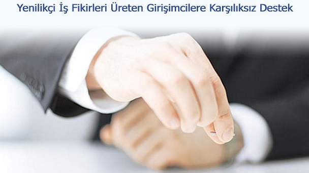 Yenilikçi İş Fikirleri Üreten Girişimcilere Karşılıksız Destek